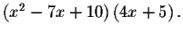 $\left(
x^{2}-7x+10\right) \left( 4x+5\right) .$