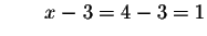 $\qquad x-3=4-3=1$