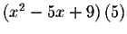 $\left( x^{2}-5x+9\right) \left(
5\right) $