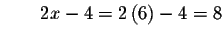 $\qquad 2x-4=2\left( 6\right) -4=8$