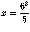 $x=\displaystyle \displaystyle \frac{6^{8}}{5}$