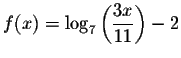 $\displaystyle f(x)=\log_{7}\left(\frac{3x}{11}\right)-2 $