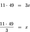 \begin{eqnarray*}11\cdot\,49&=&3x\\
&&\\
\frac{11\cdot\,49}{3}&=&x
\end{eqnarray*}