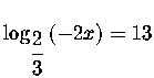 $\log _{\displaystyle \frac{2}{3}}\left( -2x\right) =13$