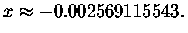 $x\approx -0.002569115543.\bigskip\bigskip
\bigskip $