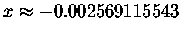 $x\approx -0.002569115543$