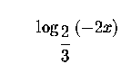 $\qquad \log _{\displaystyle \frac{2}{3}}\left( -2x\right) $