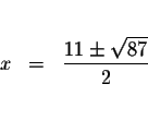 \begin{eqnarray*}&& \\
x &=&\displaystyle \frac{11\pm \sqrt{87}}{2} \\
&& \\
\end{eqnarray*}