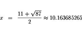 \begin{eqnarray*}&& \\
x &=&\displaystyle \frac{11+\sqrt{87}}{2}\approx 10.163685265 \\
&& \\
\end{eqnarray*}