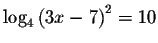 $\log _{4}\left( 3x-7\right) ^{2}=10$