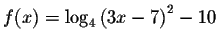 $f(x)=\log _{4}\left(
3x-7\right) ^{2}-10$