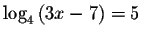 $\log
_{4}\left( 3x-7\right) =5$