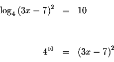 \begin{eqnarray*}&& \\
\log _{4}\left( 3x-7\right) ^{2} &=&10 \\
&& \\
&& \\
4^{10} &=&\left( 3x-7\right) ^{2} \\
&& \\
\end{eqnarray*}