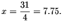 $x=\displaystyle \frac{31}{4}=7.75.\bigskip\bigskip\bigskip $