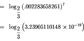 \begin{eqnarray*}&& \\
&=&\log _{\displaystyle \frac{2}{3}}\left( .002283658261...
...frac{2}{3}}\left( 3.23905110148\times 10^{-19}\right) \\
&& \\
\end{eqnarray*}