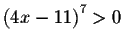 $\left( 4x-11\right) ^{7}>0$