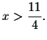 $x>
\displaystyle \frac{11}{4}.$