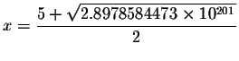 $x=\displaystyle \frac{5+\sqrt{2.8978584473\times 10^{201}}}{2}$