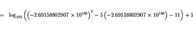 \begin{eqnarray*}&& \\
&=&\log _{102}\left( \left( -2.69158802907\times 10^{100...
...t( -2.69158802907\times 10^{100}\right) -11\right) +5 \\
&& \\
\end{eqnarray*}