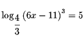 $\log _{\displaystyle \frac{4}{3}}\left( 6x-11\right) ^{3}=5$