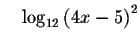 $\quad \log _{12}\left(
4x-5\right) ^{2}$