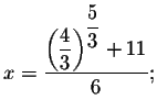 $x=\displaystyle \frac{\left( \displaystyle \frac{4}{3}\right) ^{\displaystyle \frac{5}{3}}+11}{6}
;$