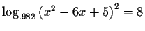 $\log _{.982}\left( x^{2}-6x+5\right) ^{2}=8$