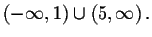 $\left( -\infty
,1\right) \cup \left( 5,\infty \right) .$