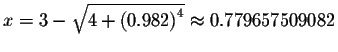 $x=3-\sqrt{4+\left( 0.982\right) ^{4}}\approx
0.779657509082$