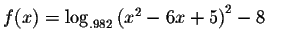 $f(x)=\log _{.982}\left(
x^{2}-6x+5\right) ^{2}-8\quad $