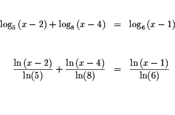 \begin{eqnarray*}&& \\
\log _{5}\left( x-2\right) +\log _{8}\left( x-4\right) &...
...tyle \frac{\ln \left( x-1\right) }{\ln (6)} \\
&& \\
&& \\
&&
\end{eqnarray*}