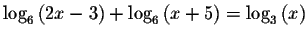 $\log _{6}\left( 2x-3\right) +\log _{6}\left( x+5\right)
=\log _{3}\left( x\right) $