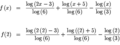 \begin{eqnarray*}f\left( x\right) &=&\displaystyle \frac{\log \left( 2x-3\right)...
...tyle \frac{
\log \left( 2\right) }{\log \left( 3\right) } \\
&&
\end{eqnarray*}