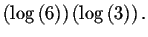 $\left( \log \left(
6\right) \right) \left( \log \left( 3\right) \right) .$