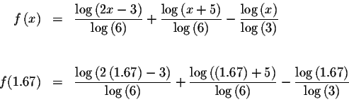 \begin{eqnarray*}f\left( x\right) &=&\displaystyle \frac{\log \left( 2x-3\right)...
...le \frac{\log \left( 1.67\right) }{\log \left( 3\right) } \\
&&
\end{eqnarray*}