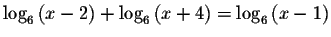 $\log _{6}\left( x-2\right) +\log _{6}\left(
x+4\right) =\log _{6}\left( x-1\right) $