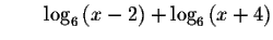 $\qquad \log _{6}\left( x-2\right) +\log _{6}\left( x+4\right) $