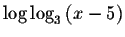 $\log \log _{3}\left( x-5\right) $