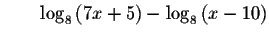 $\qquad \log _{8}\left( 7x+5\right) -\log _{8}\left( x-10\right) $