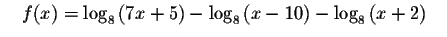 $\quad f(x)=\log _{8}\left(
7x+5\right) -\log _{8}\left( x-10\right) -\log _{8}\left( x+2\right) \quad $