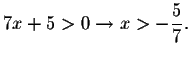 $7x+5>0\rightarrow x>-\displaystyle \frac{
5}{7}.$