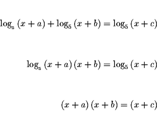 \begin{eqnarray*}&& \\
\log _{_{5}}\left( x+a\right) +\log _{5}\left( x+b\right...
...\left( x+a\right) \left( x+b\right) =\left( x+c\right) && \\
&&
\end{eqnarray*}