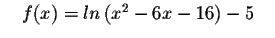 $\quad f(x)=ln\left(
x^{2}-6x-16\right) -5\quad $