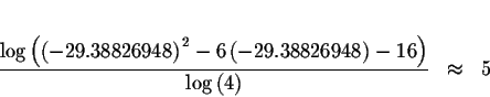 \begin{eqnarray*}&& \\
\displaystyle \frac{\log \left( \left( -29.38826948\righ...
....38826948\right) -16\right) }{\log \left( 4\right) } &\approx &5
\end{eqnarray*}