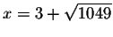 $x=3+\sqrt{1049}$