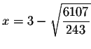 $x=3-\sqrt{\displaystyle \frac{6107}{243}}$