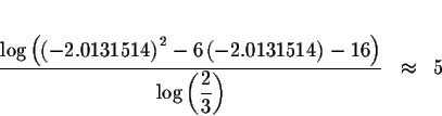 \begin{eqnarray*}&& \\
\displaystyle \frac{\log \left( \left( -2.0131514\right)...
...ht) }{\log \left( \displaystyle \frac{2}{3}\right) } &\approx &5
\end{eqnarray*}