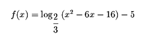 $\quad f(x)=\log _{\displaystyle \frac{2}{3}
}\left( x^{2}-6x-16\right) -5\quad $