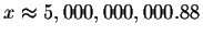 $x\approx 5,000,000,000.88$