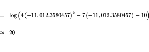 \begin{eqnarray*}&& \\
&=&\log \left( 4\left( -11,012.3580457\right) ^{2}-7\lef...
....3580457\right) -10\right) \\
&& \\
&\approx &20 \\
&& \\
&&
\end{eqnarray*}